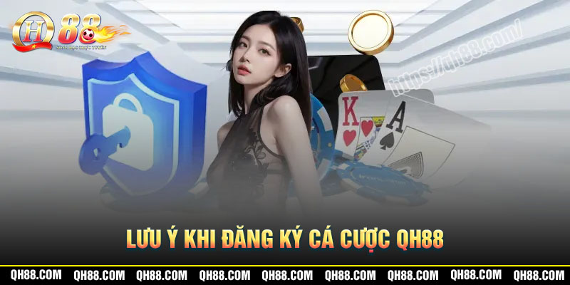 Các lưu ý đăng ký QH88 cần nắm rõ