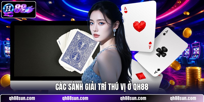 Các sảnh giải trí thú vị ở QH88