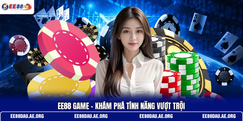 ee88-game-kham-pha-tinh-nang-vuot-troi