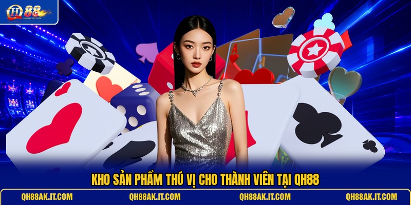 kho-san-pham-thu-vi-cho-thanh-vien-tai-qh88