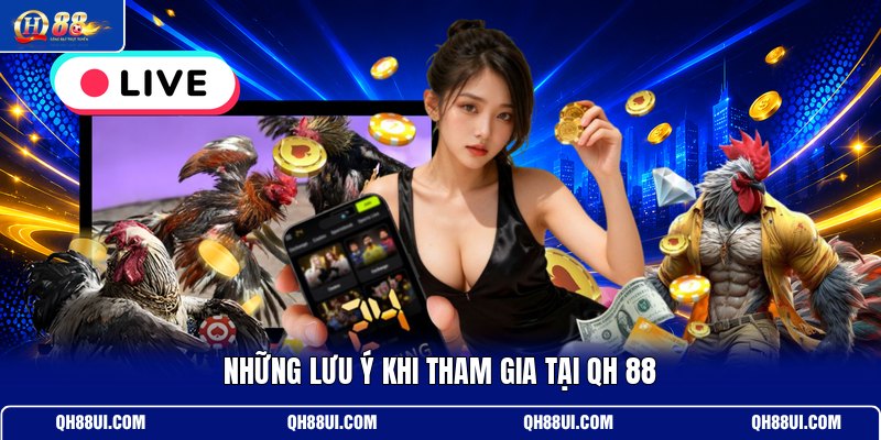 nhung-luu-y-khi-tham-gia-tai-qh-88