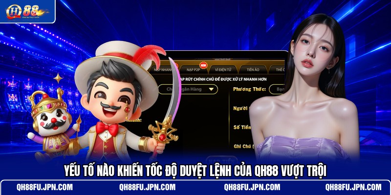 yeu-to-nao-khien-toc-do-duyet-lenh-cua-qh88-vuot-troi