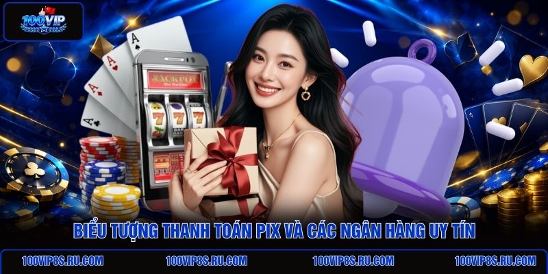 bieu-tuong-thanh-toan-pix-va-cac-ngan-hang-uy-tin