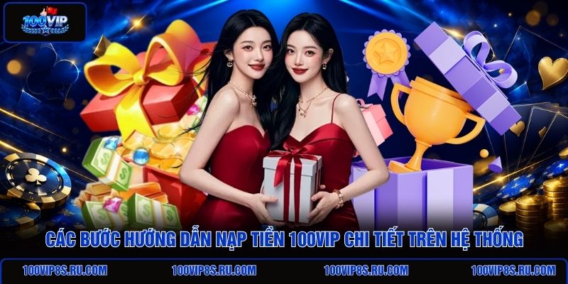 cac-buoc-huong-dan-nap-tien-100vip-chi-tiet-tren-he-thong