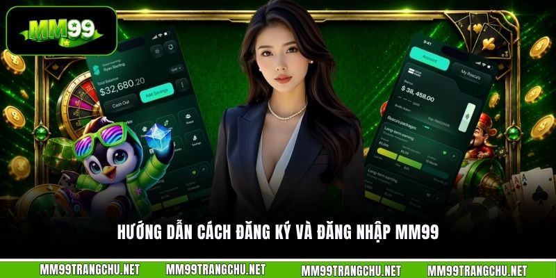 huong-dan-cach-dang-ky-va-dang-nhap-mm99