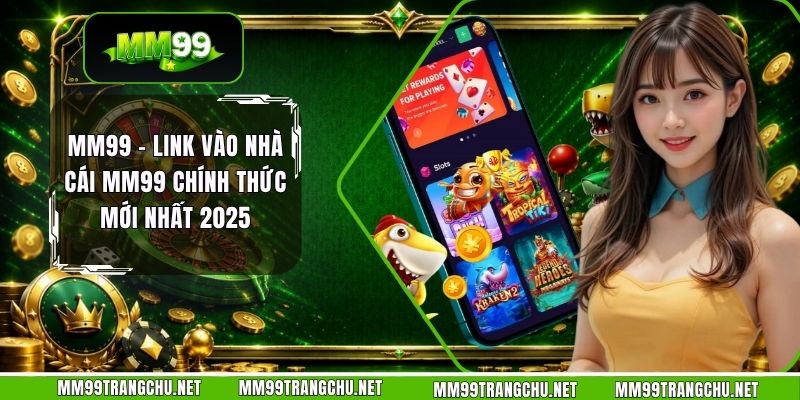 mm99-link-vao-nha-cai-mm99-chinh-thuc-moi-nhat-2025