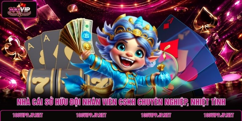 nha-cai-so-huu-doi-nhan-vien-cskh-chuyen-nghiep-nhiet-tinh
