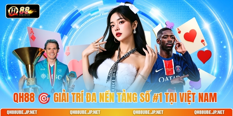 qh88-🎯-giai-tri-da-nen-tang-so-1-tai-viet-nam