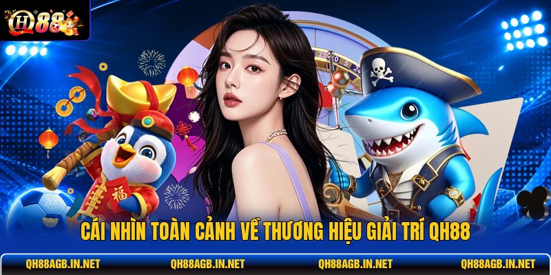 cai-nhin-toan-canh-ve-thuong-hieu-giai-tri-qh88