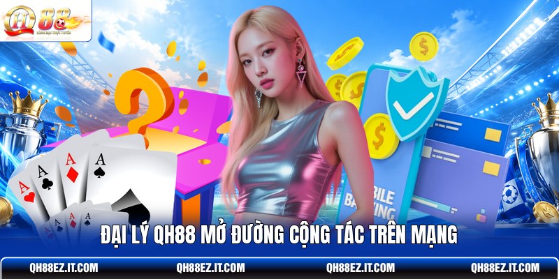 dai-ly-qh88-mo-duong-cong-tac-tren-mang
