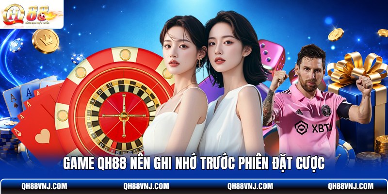 game-qh88-nen-ghi-nho-truoc-phien-dat-cuoc