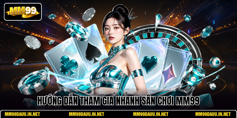 huong-dan-tham-gia-nhanh-san-choi-mm99