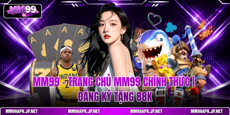 mm99-trang-chu-mm99-chinh-thuc-dang-ky-tang-88k