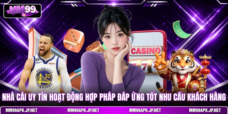 nha-cai-uy-tin-hoat-dong-hop-phap-dap-ung-tot-nhu-cau-khach-hang