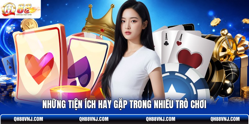 nhung-tien-ich-hay-gap-trong-nhieu-tro-choi