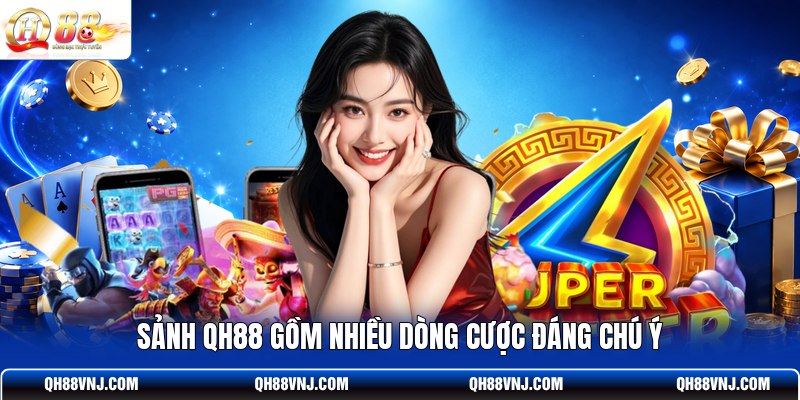 sanh-qh88-gom-nhieu-dong-cuoc-dang-chu-y