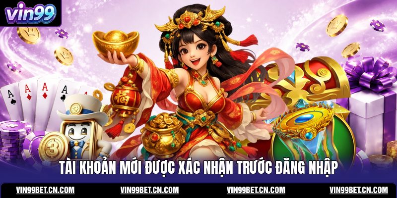 tai-khoan-moi-duoc-xac-nhan-truoc-dang-nhap